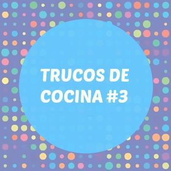 TRUCOS DE COCINA 3