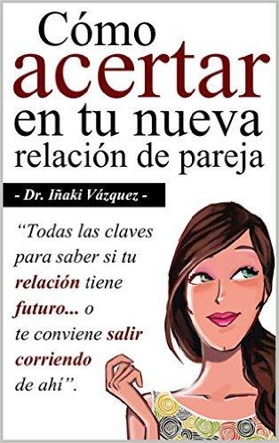 Cómo Acertar en tu Nueva Relación de Pareja