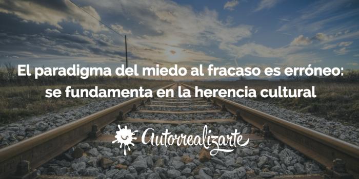 Paradigma del miedo al fracaso es erróneo, se fundamenta en la herencia cultural
