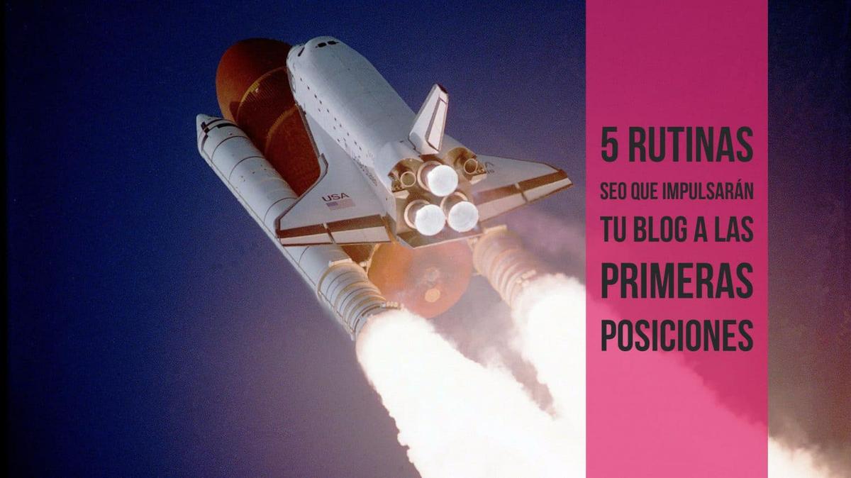 5 rutinas SEO que impulsarán tu blog a las primeras posiciones