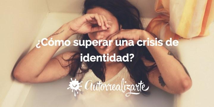¿Cómo superar una crisis de identidad?