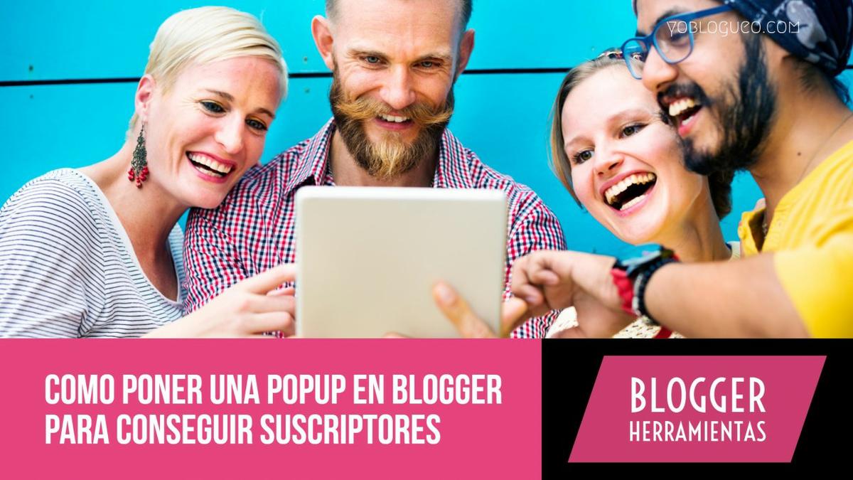 Como poner una popup en blogger para conseguir suscriptores