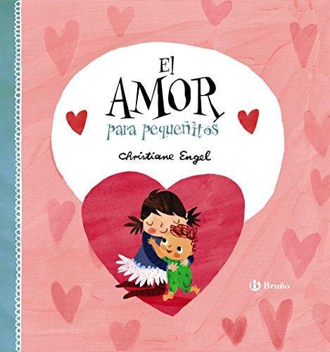 El amor para pequeñitos (Castellano - A Partir De 3 Años - Libros Didácticos - Libros De Emociones)