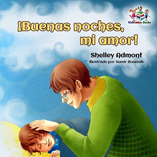 ¡Buenas noches, mi amor! (libros en español para niños, spanish kids books ages 4-8, libros para bebes en espanol, libros para niños en español) (Spanish Bedtime Collection)