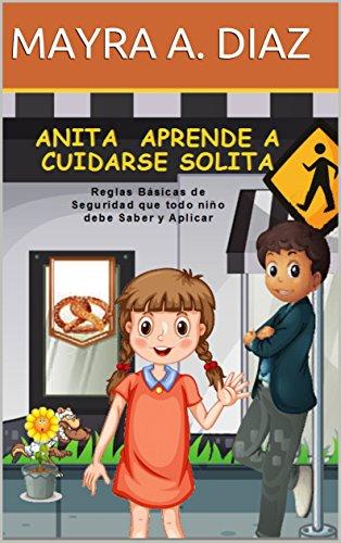 Libro en Español: Anita Aprende a Cuidarse Solita: Reglas Básicas de Seguridad que todo niño debe Saber y Aplicar