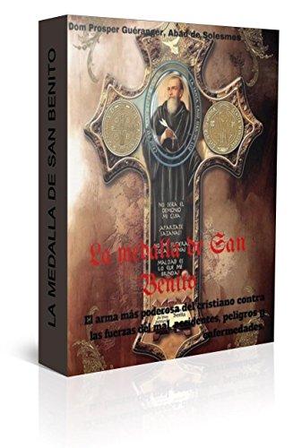 La medalla de San Benito: El arma más poderosa del cristiano contra las fuerzas del mal, accidentes, peligros y enfermedades.