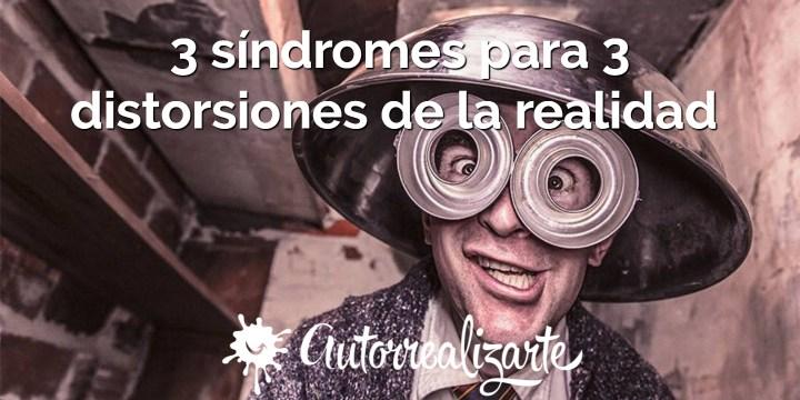 3 síndromes para 3 distorsiones de la realidad