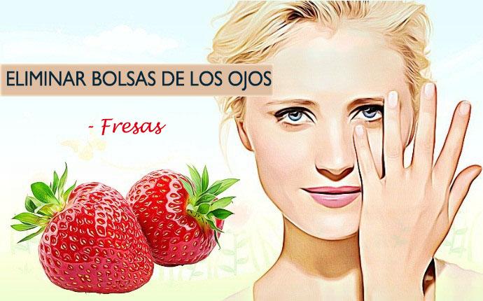 deshazte de las bolsas de ojos - fresa