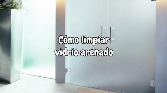 Como limpiar vidrio arenado