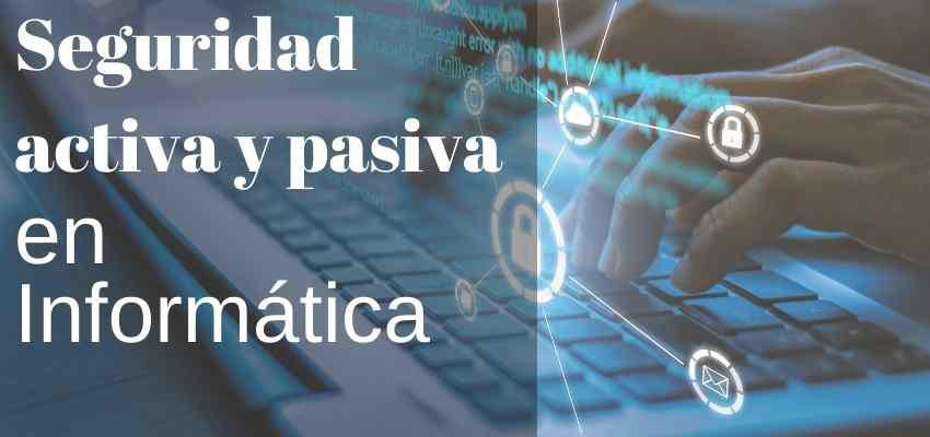 seguridad activa y pasiva en informatica