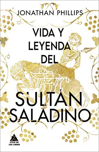 Vida y leyenda del sultán Saladino: 44 (ATICO HISTORIA)