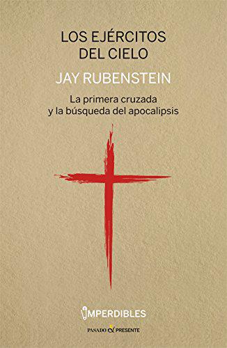 Los ejércitos del cielo: La primera cruzada y la búsqueda del Apocalipsis (HISTORIA)