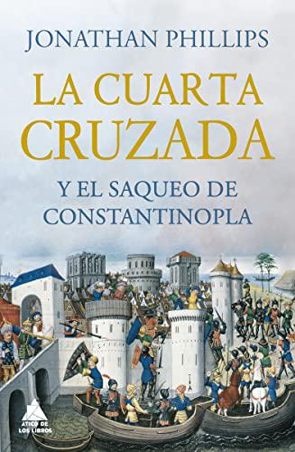 La Cuarta Cruzada y el saqueo de Constantinopla: 46 (ATICO HISTORIA)