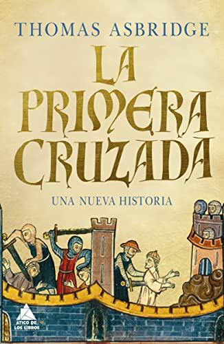 La primera cruzada: Una nueva historia: 38 (ATICO HISTORIA)
