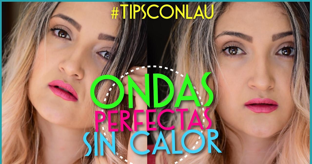 Cómo hacer ondas perfectas sin calor TipsConLau Lau Quintero Belleza