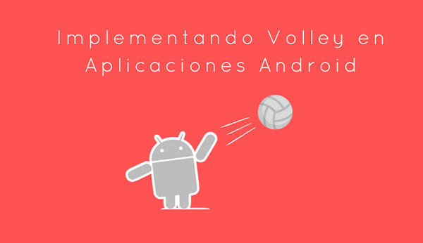 Aplicaciones Android con la Librería Volley