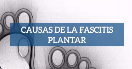 Vídeo de las causas de la fascitis plantar