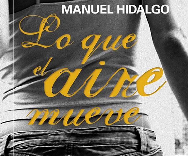 Lo Que el Aire Mueve, Novela de Manuel Hidalgo