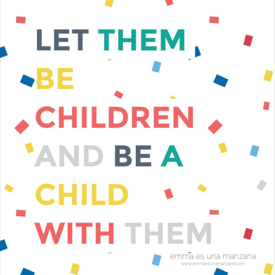 let them be children and be a child with them, emma es una manzana