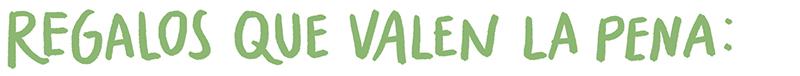 Regalos que valen la pena