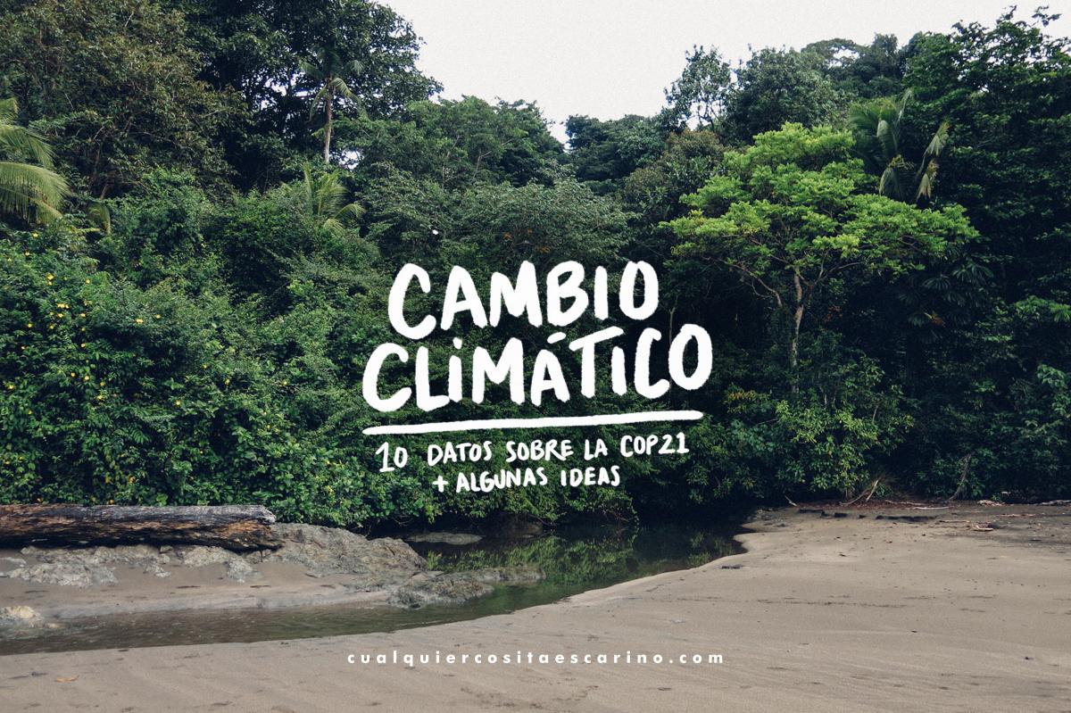 Cambio climático: 10 datos sobre la COP21 + algunas ideas