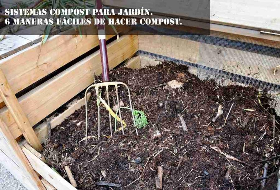 Sistemas compost para jardín. 6 Maneras fáciles de hacer compost.