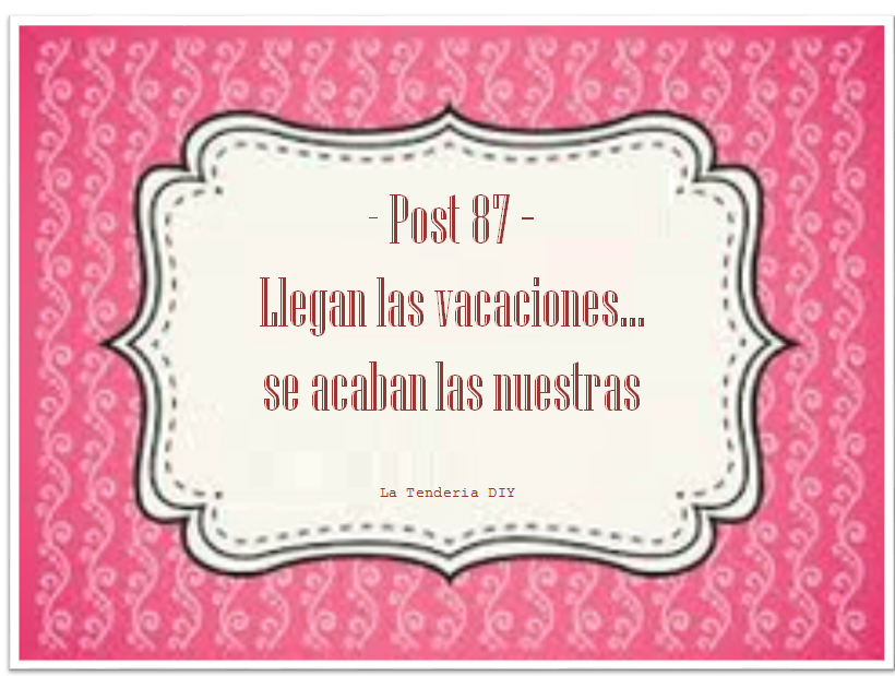 (1) La Tenderia DIY_Llegan las vacaciones, se acaban las nuestras