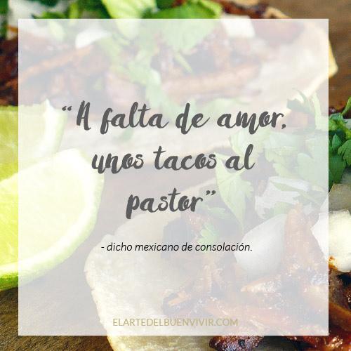 a falta de amor unos tacos al pastor, refranes culinarios mexicanos