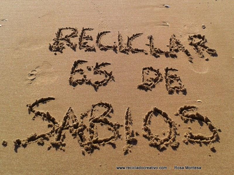 Reciclar es de sabios - Reciclado Creativo - Rosa Montesa