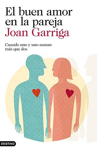 El buen amor en la pareja: Cuando uno y uno suman más que dos de [Garriga, Joan]