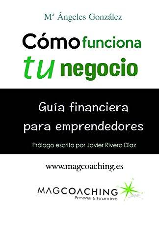 Cómo funciona tu negocio.: Guía financiera para emprendedores. de [González, María Ángeles]
