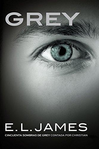 Grey (Edición en español): Cincuenta sombras de Grey contada por Christian