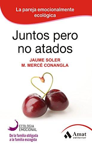 Juntos pero no atados: La pareja emocionalmente ecológica de [Soler, Jaume, Conangla, M. Mercè]