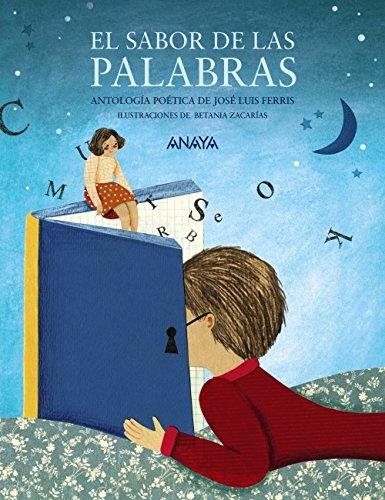 El sabor de las palabras. Antología poética. Selección de José Luis Ferris (Literatura Infantil (6-11 Años) - Mi Primer Libro)