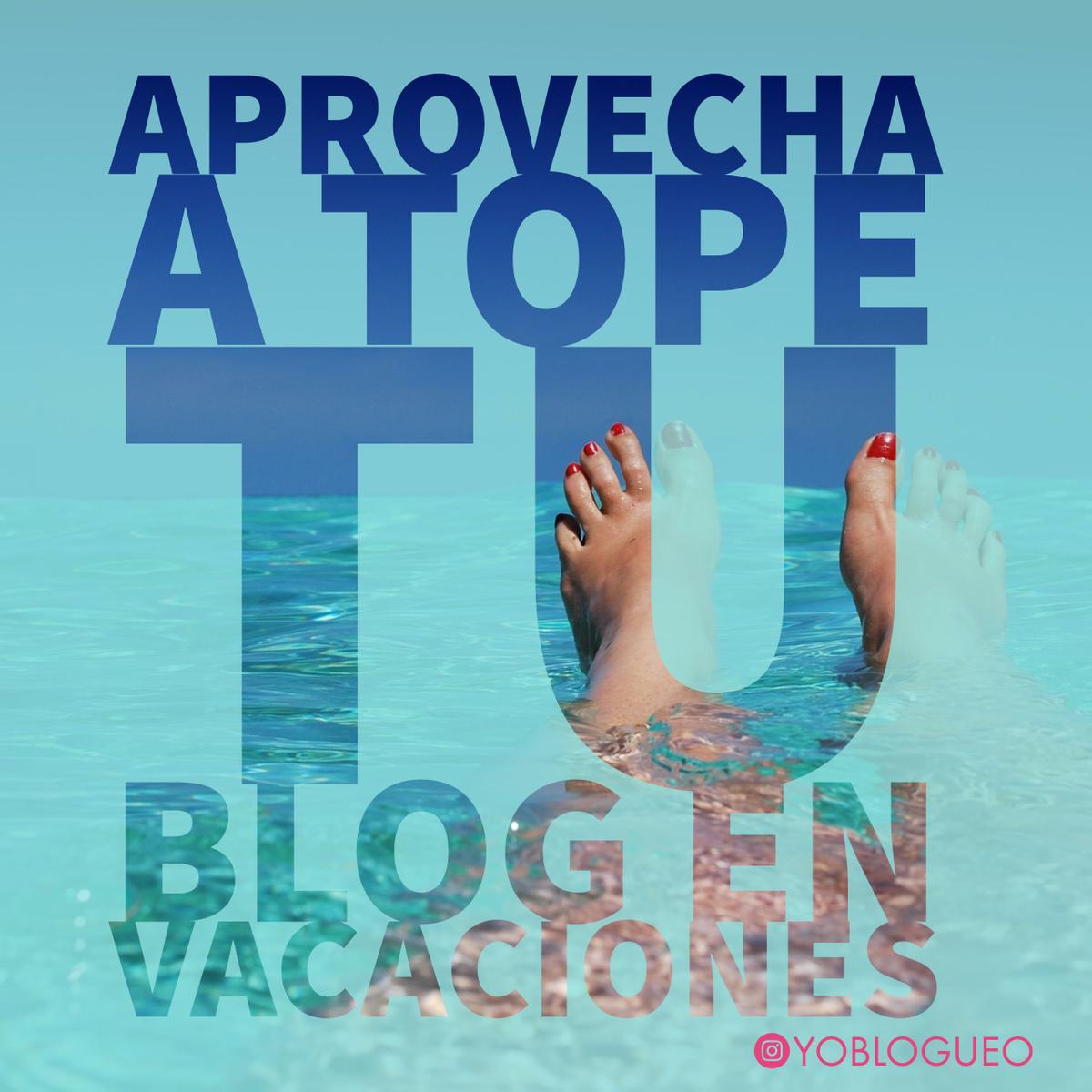 Aprovecha a tope tu blog en una semana de vacaciones