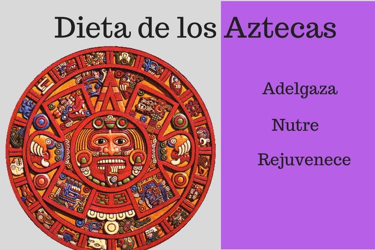 La Dieta de los Aztecas: Adelgaza nutre y rejuvenece