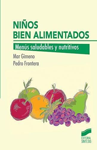 Niños bien alimentados: Menús saludables y nutritivos (Alimentación infantil)