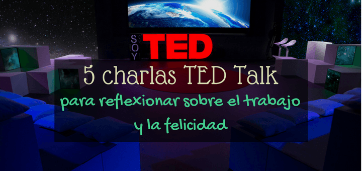Charlas TED - trabajo, educación y felicidad | www.musafrugal.com