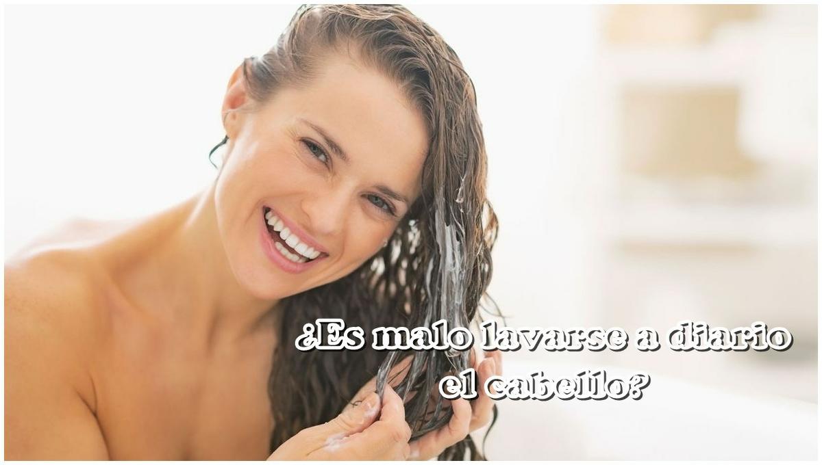 lavar el cabello a diario ¿bueno o malo?