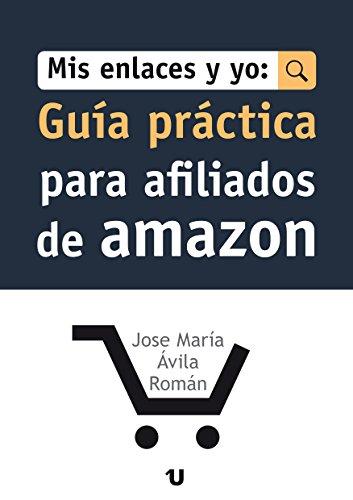 Mis Enlaces Y Yo: Guía Práctica Para Afiliados de Amazon