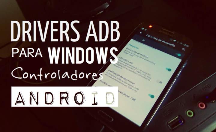 guía de instalación de drivers ADB para Windows descarga de controladores para detectar dispositivo Android en PC tutorial y enlaces actualizados