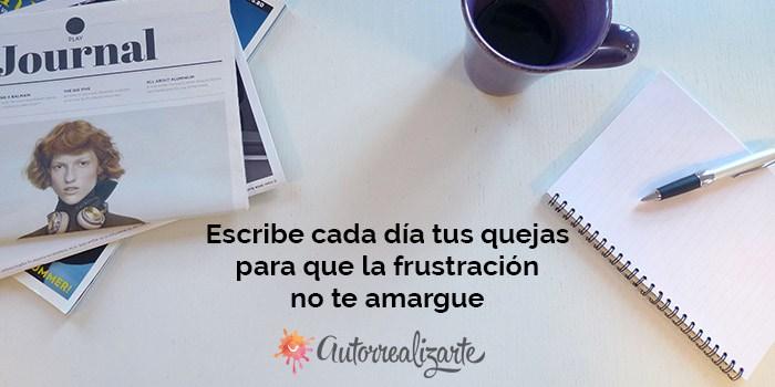 Autorrealizarte - Escribe cada día tus quejas para que la frustración no te amarge