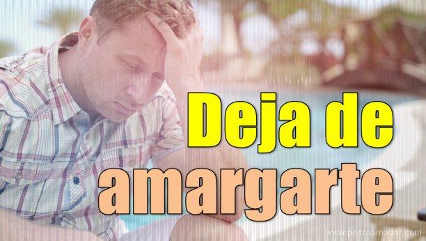 Deja de amargarte la vida