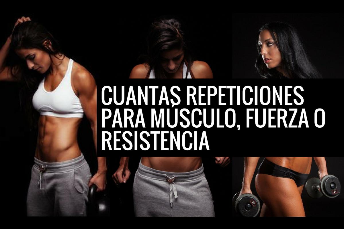 Cuantas repeticiones para músculo, fuerza o resistencia