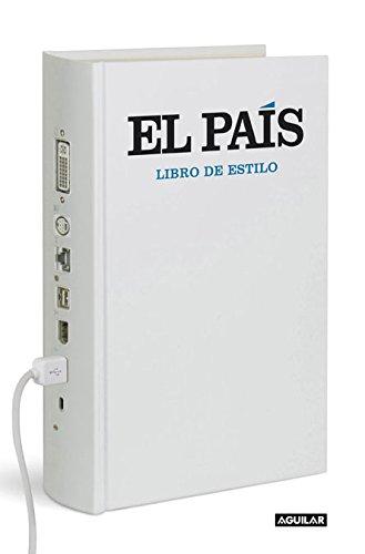 Libro de estilo El País: "Una herramienta útil para los lectores; un manual imprescindible para periodist (AGUILAR)