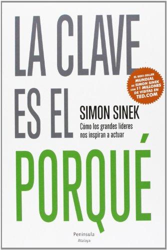 La clave es el porqué: Cómo los grandes líderes nos inspiran a actuar (ATALAYA)