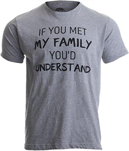 If you met my Family, youd Understand | Funny Family Humor Unisex T-shirt-(Adult,2XL)