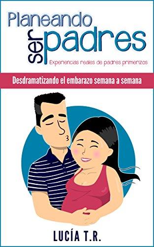 Desdramatizando el embarazo semana a semana (Planeando ser padres nº 1)