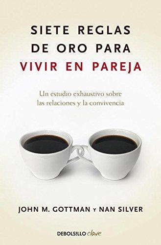 Siete reglas de oro para vivir en pareja: Un estudio exhaustivo sobre las relaciones y la convivencia (CLAVE)
