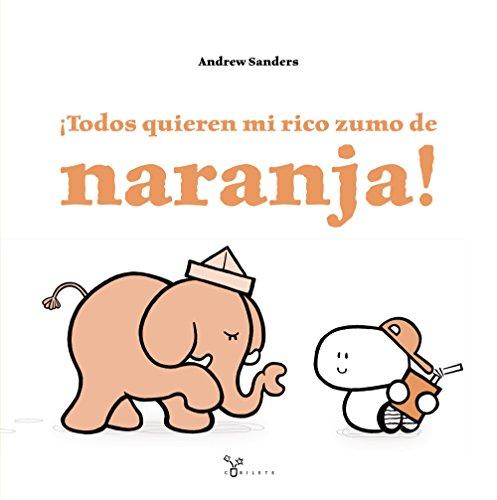 ¡Todos quieren mi rico zumo de naranja! (Castellano - A Partir De 3 Años - Álbumes - Cubilete)